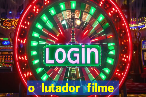 o lutador filme completo dublado mega filmes